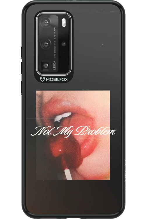 Not My Problem II 2.0 - Huawei P40 Pro
