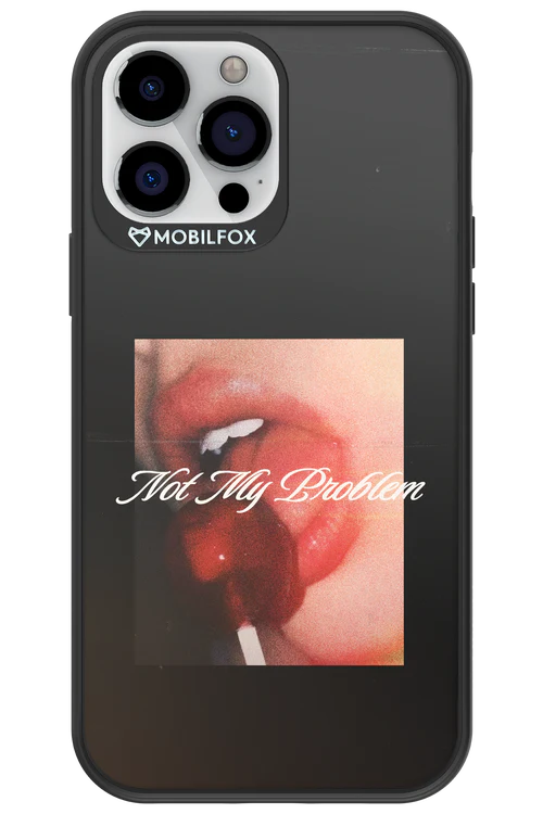 Not My Problem II 2.0 - Apple iPhone 13 Pro Max