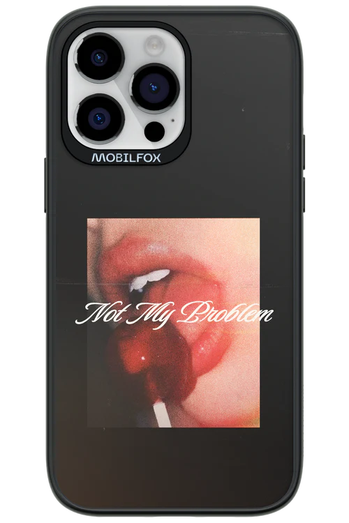 Not My Problem II 2.0 - Apple iPhone 14 Pro Max