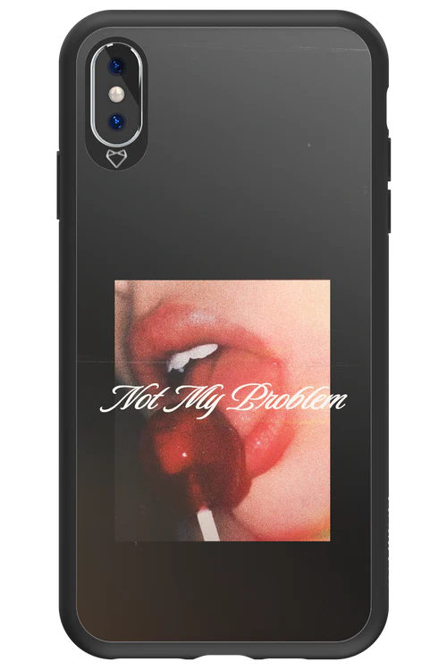 Not My Problem II 2.0 - Apple iPhone XS Max